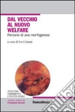 Dal vecchio al nuovo welfare. Percorsi di una morfogenesi libro