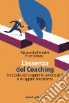 L'essenza del coaching. Il metodo per scoprire le potenzialità e sviluppare l'eccellenza libro
