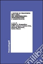 I sistemi di trasporto nell'area del Mediterraneo: infrastrutture e competitività libro