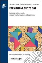 Formazione one to one. Indagine sulle pratiche di auto-tras-formazione della persona libro