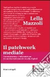 Il patchwork mediale. Comunicazione e informazione fra media tradizionali e media digitali libro