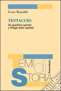 Testaccio. Da quartiere operaio a Village della capitale