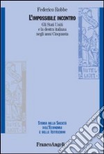 L'impossibile incontro. Gli Stati Uniti e la destra italiana negli anni Cinquanta libro