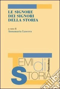 Le signore dei signori della storia libro