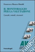 Il monitoraggio per la valutazione. Concetti, metodi, strumenti