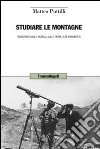 Studiare le montagne. Inventario della ricerca sulle terre alte piemontesi libro di Puttilli Matteo