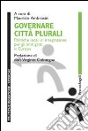 Governare città plurali. Politiche locali di integrazione per gli immigrati in Europa libro
