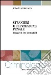 Stranieri e repressione penale. I soggetti e le istituzioni libro di Gennaro Roberto