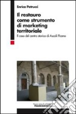 Il restauro come strumento di marketing territoriale. Il caso del centro storico di Ascoli Piceno libro