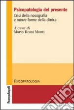 Psicopatologia del presente. Crisi della nosografia e nuove forme della clinica