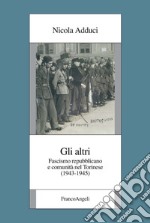 Gli altri. Fascismo repubblicano e comunità nel torinese (1943-1945) libro