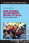 Fare ricerca sui movimenti sociali in Italia. Passato, presente e futuro libro