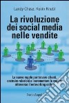 La rivoluzione dei social media nelle vendite. Le nuove regole per trovare clienti, costruire relazioni e incrementare le vendite attraverso il networking online libro