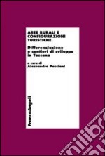 Aree rurali e configurazioni turistiche. Differenziazione e sentieri di sviluppo in Toscana libro
