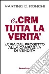 E.Crm tutta la verità. E.Crm, dal progetto alla campagna di vendita libro di Ronchi Martino