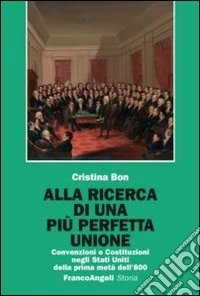 Alla ricerca di una più perfetta unione. Convenzioni e Costituzioni negli Stati Uniti della prima metà dell'800
