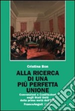 Alla ricerca di una più perfetta unione. Convenzioni e Costituzioni negli Stati Uniti della prima metà dell'800 libro