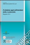 Il sistema agro-alimentare della Lombardia. Rapporto 2012 libro
