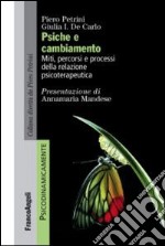 Psiche e cambiamento. Miti, percorsi e processi della relazione psicoterapeutica libro