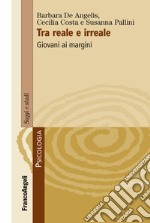 Tra reale e irreale. Giovani ai margini libro