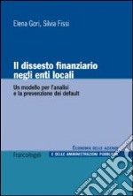 Il dissesto finanziario negli enti locali. Un modello per l'analisi e la prevenzione dei default libro