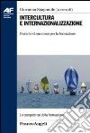 Intercultura e internazionalizzazione. Pratiche di successo per la formazione libro