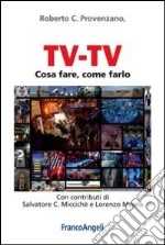 Tv-Tv. Cosa fare, come farlo libro