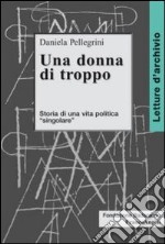 Una donna di troppo. Storia di una vita politica «singolare»