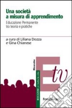 Una società a misura di apprendimento. Educazione permanente tra teoria e pratiche libro