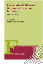 Un secolo di filosofia italiana attraverso le riviste 1870-1960 libro