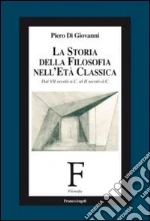La storia della filosofia nell'età classica. Dal VII secolo a. C. al II secolo d. C.