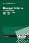 Giuseppe Belluzzo. Tecnico e politico nella storia d'Italia 1876-1952 libro di Minesso Michela
