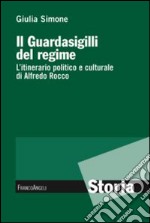 Il guardasigilli del regime. L'itinerario politico e culturale di Alfredo Rocco libro