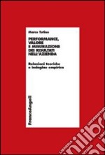 Performance, valore e misurazione nell'azienda. Relazioni teoriche e indagine empirica libro