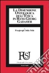 La dimensione ontologica dell'etica in Hans-Georg Gadamer libro