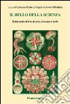 Il bello della scienza. Intersezioni tra storia, scienza e arte libro