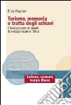 Turismo, memoria e tratta degli schiavi. L'heritage come strumento di sviluppo locale in Africa libro