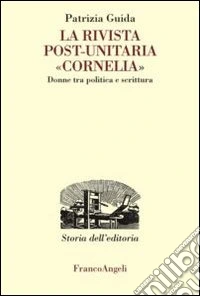 La rivista post-unitaria «Cornelia». Donne tra politica e scrittura