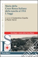 Storia della croce rossa italiana dalla nascita al 1914. Vol. 1: Saggi libro