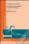 Il falso in sanità. Problematiche giuridiche ed aspetti sociologici libro