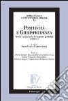 Positività e giurisprudenza. Teoria e prassi nella formazione giudiziale del diritto libro