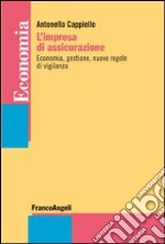 L'impresa di assicurazione. Economia, gestione, nuove regole di vigilanza libro