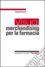 Un visual merchandising per la farmacia: per sviluppare la vendita visiva e la produttività commerciale libro