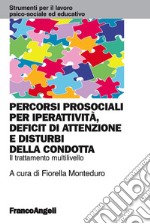 Percorsi prosociali per iperattività, deficit di attenzione e disturbi della condotta. Il trattamento multilivello libro