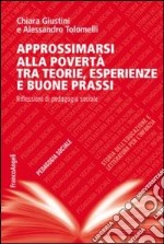 Approssimarsi alla povertà tra teorie, esperienze e buone prassi. Riflessioni di pedagogia sociale libro