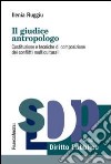 Il giudice antropologo. Costituzione e tecniche di composizione dei conflitti multiculturali libro