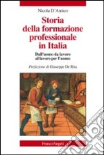 Storia della formazione professionale in Italia. Dall'uomo da lavoro al lavoro per l'uomo libro
