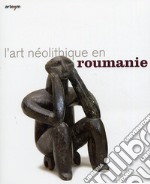 Art néolithique en Roumanie. Ediz. illustrata