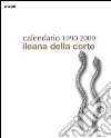 Calendario Ileana Della corte 1990-2009. Ediz. illustrata libro