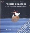 L'acqua e la noce. Fiaba intorno al Mediterraneo. Ediz. illustrata libro